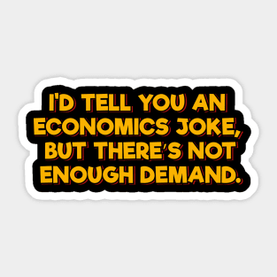 I'd Tell You an Economics Joke Sticker